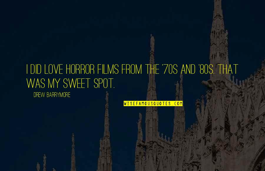 You Are So Sweet My Love Quotes By Drew Barrymore: I did love horror films from the '70s