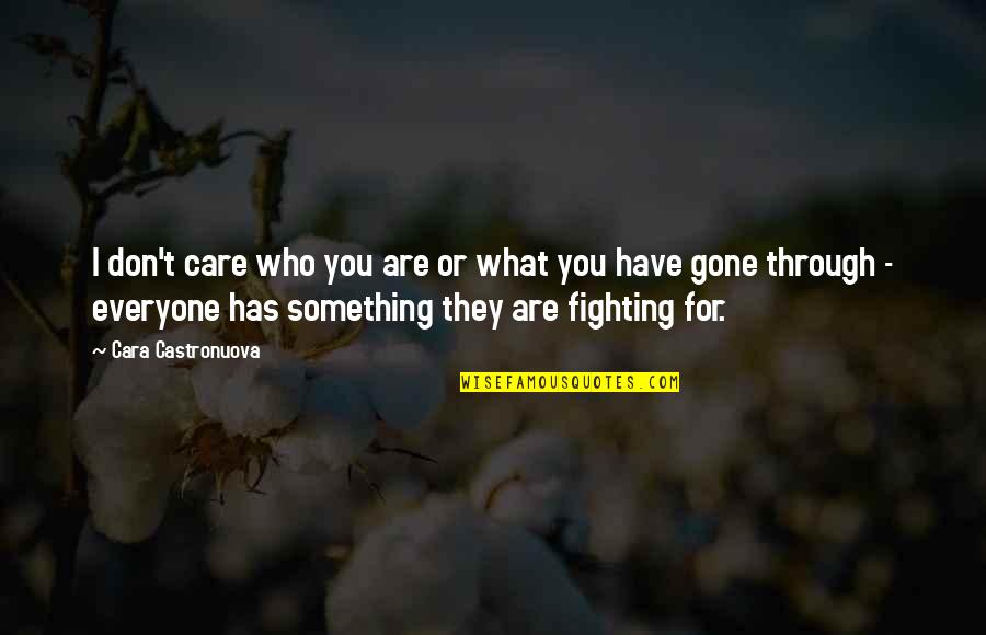 You Are Something Quotes By Cara Castronuova: I don't care who you are or what