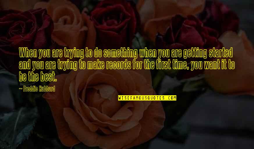You Are Something Quotes By Freddie Hubbard: When you are trying to do something when