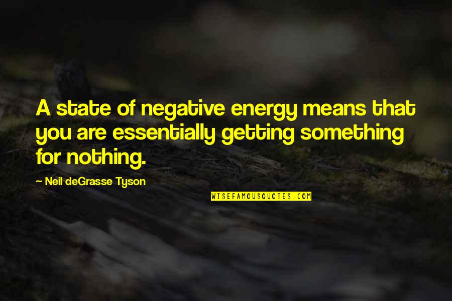 You Are Something Quotes By Neil DeGrasse Tyson: A state of negative energy means that you