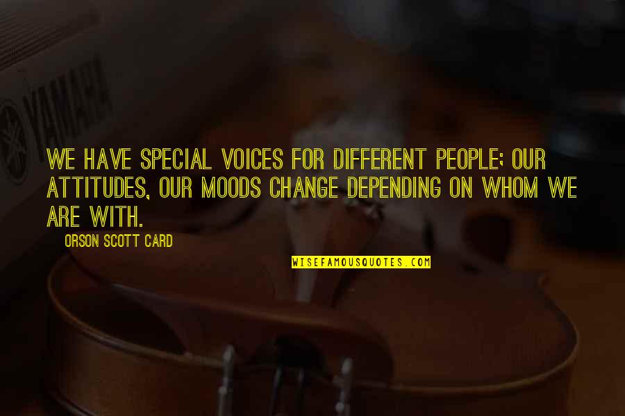 You Are Special Card Quotes By Orson Scott Card: We have special voices for different people; our You Are Special Card Quotes By Orson Scott Card: We have special voices for different people; our
