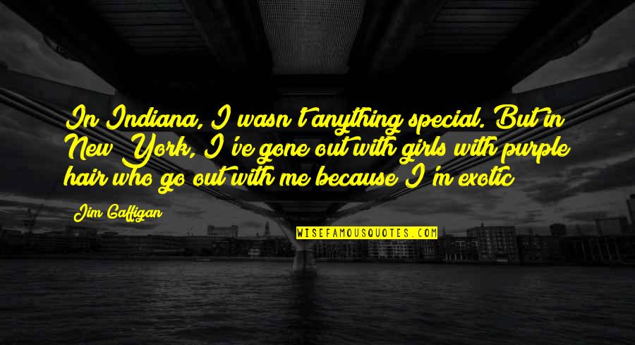 You Are Special For Me Quotes By Jim Gaffigan: In Indiana, I wasn't anything special. But in You Are Special For Me Quotes By Jim Gaffigan: In Indiana, I wasn't anything special. But in