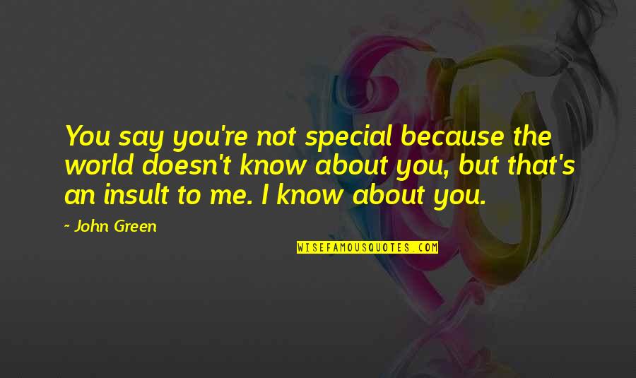 You Are Special For Me Quotes By John Green: You say you're not special because the world You Are Special For Me Quotes By John Green: You say you're not special because the world