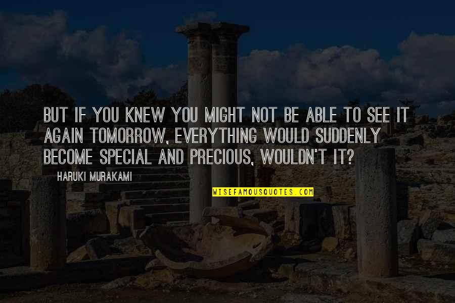 You Are Special In My Life Quotes By Haruki Murakami: But if you knew you might not be