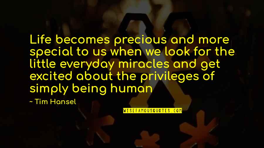 You Are Special In My Life Quotes By Tim Hansel: Life becomes precious and more special to us