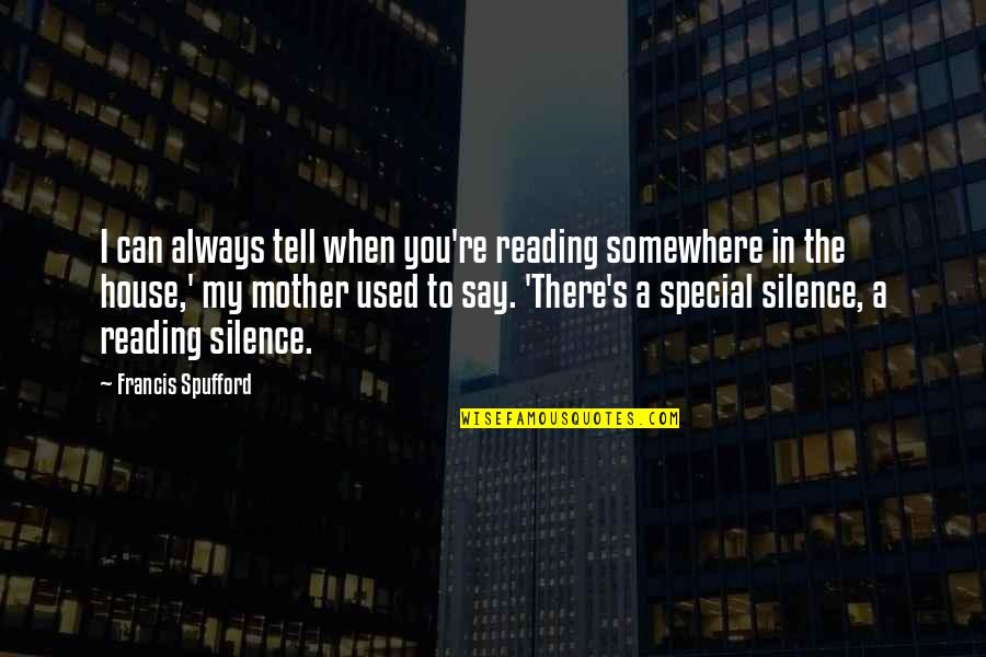 You Are Special Mother Quotes By Francis Spufford: I can always tell when you're reading somewhere