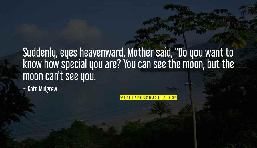 You Are Special Mother Quotes By Kate Mulgrew: Suddenly, eyes heavenward, Mother said, "Do you want