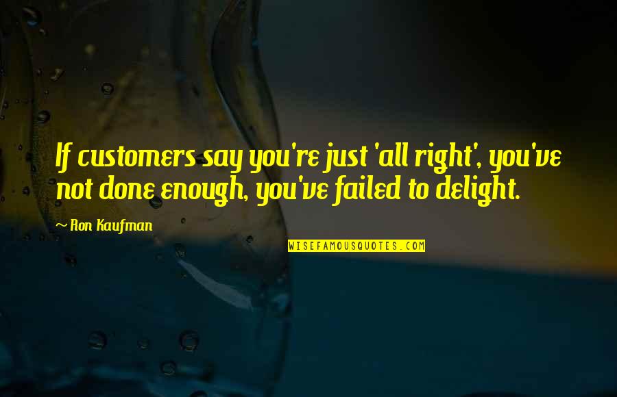 You Are Special Mother Quotes By Ron Kaufman: If customers say you're just 'all right', you've