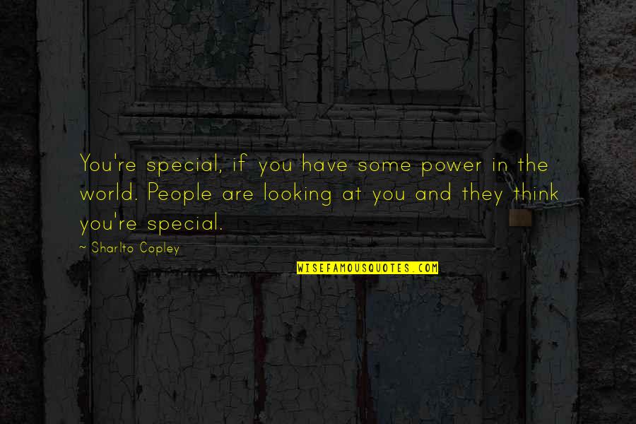 You Are Special Quotes By Sharlto Copley: You're special, if you have some power in