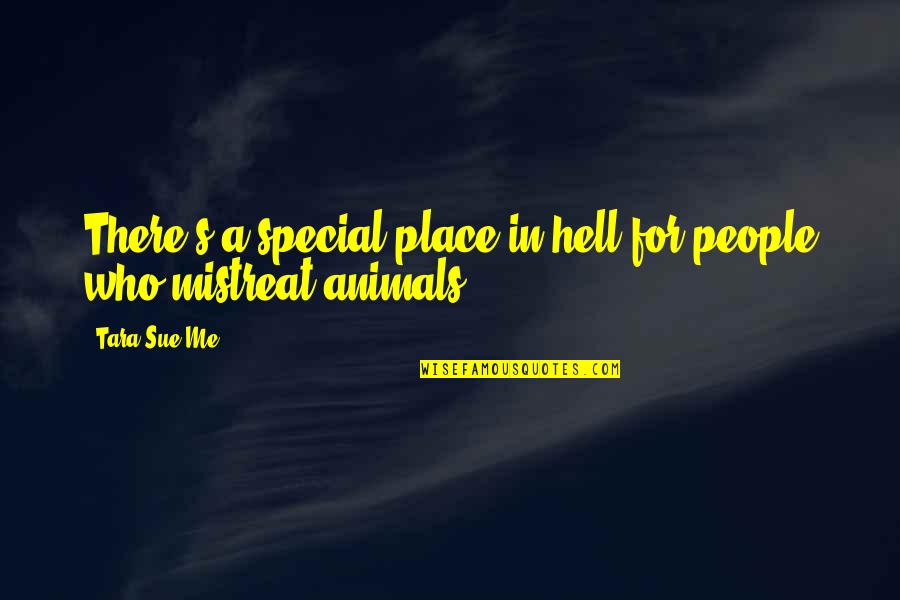 You Are Special To Me Quotes By Tara Sue Me: There's a special place in hell for people