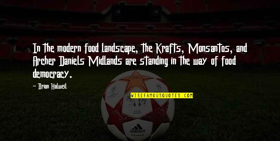 You Are Standing In Your Own Way Quotes By Brian Halweil: In the modern food landscape, the Krafts, Monsantos,