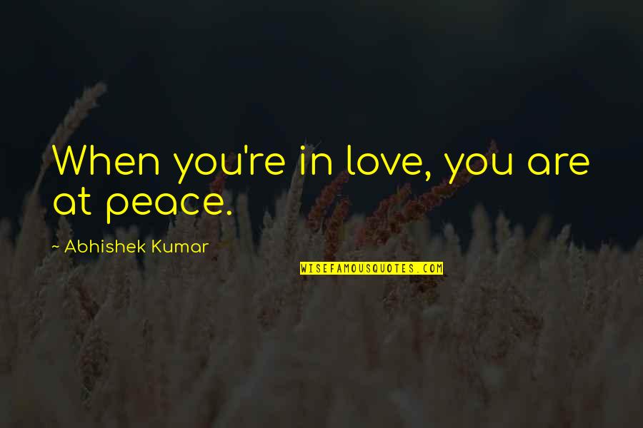 You Are Stardust Quotes By Abhishek Kumar: When you're in love, you are at peace. You Are Stardust Quotes By Abhishek Kumar: When you're in love, you are at peace.
