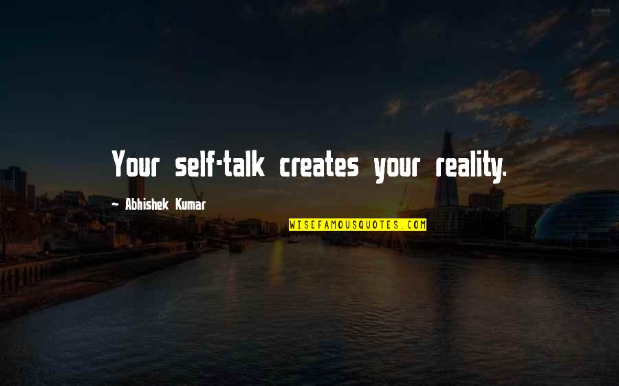 You Are Stardust Quotes By Abhishek Kumar: Your self-talk creates your reality. You Are Stardust Quotes By Abhishek Kumar: Your self-talk creates your reality.