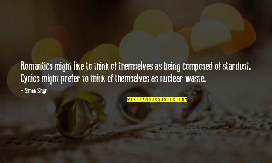 You Are Stardust Quotes By Simon Singh: Romantics might like to think of themselves as You Are Stardust Quotes By Simon Singh: Romantics might like to think of themselves as