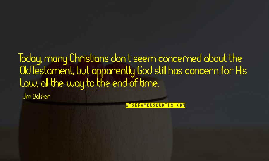 You Are Still God Quotes By Jim Bakker: Today, many Christians don't seem concerned about the