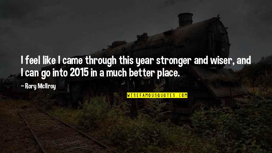 You Are Stronger Than You Feel Quotes By Rory McIlroy: I feel like I came through this year