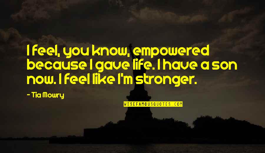 You Are Stronger Than You Feel Quotes By Tia Mowry: I feel, you know, empowered because I gave