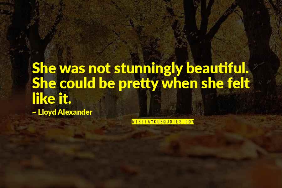You Are Stunningly Beautiful Quotes By Lloyd Alexander: She was not stunningly beautiful. She could be