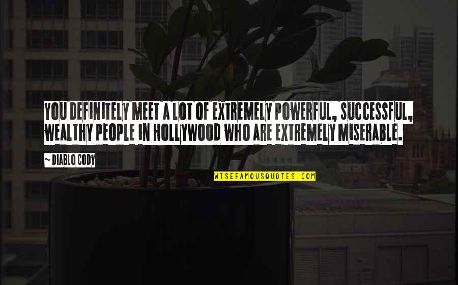 You Are Successful Quotes By Diablo Cody: You definitely meet a lot of extremely powerful, You Are Successful Quotes By Diablo Cody: You definitely meet a lot of extremely powerful,