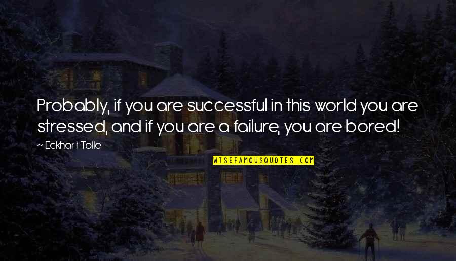 You Are Successful Quotes By Eckhart Tolle: Probably, if you are successful in this world You Are Successful Quotes By Eckhart Tolle: Probably, if you are successful in this world