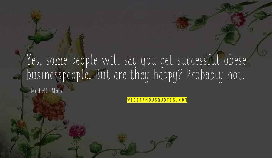 You Are Successful Quotes By Michelle Mone: Yes, some people will say you get successful You Are Successful Quotes By Michelle Mone: Yes, some people will say you get successful