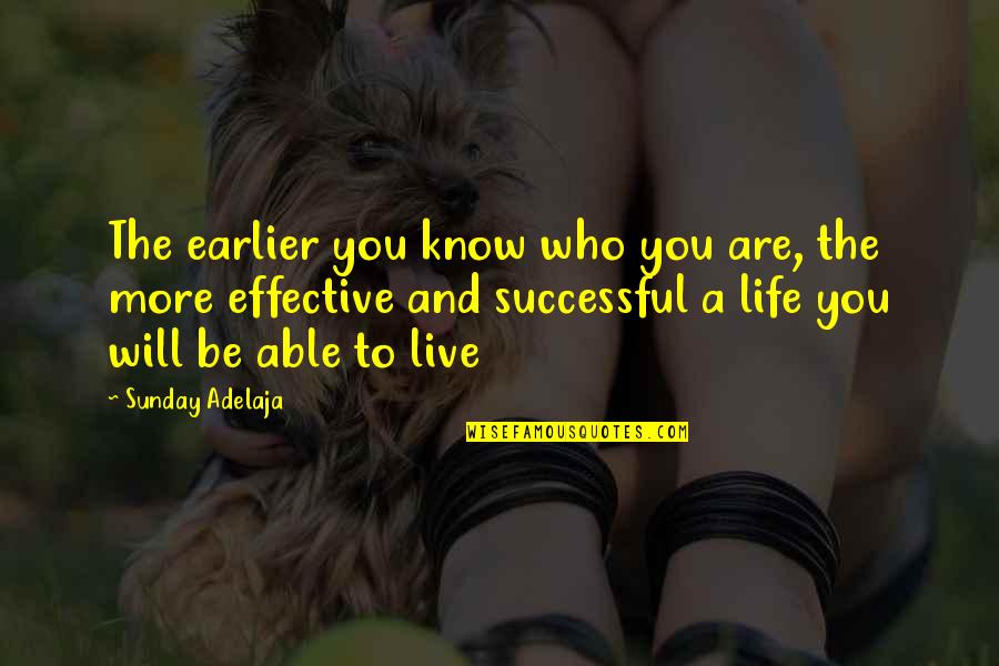 You Are Successful Quotes By Sunday Adelaja: The earlier you know who you are, the You Are Successful Quotes By Sunday Adelaja: The earlier you know who you are, the