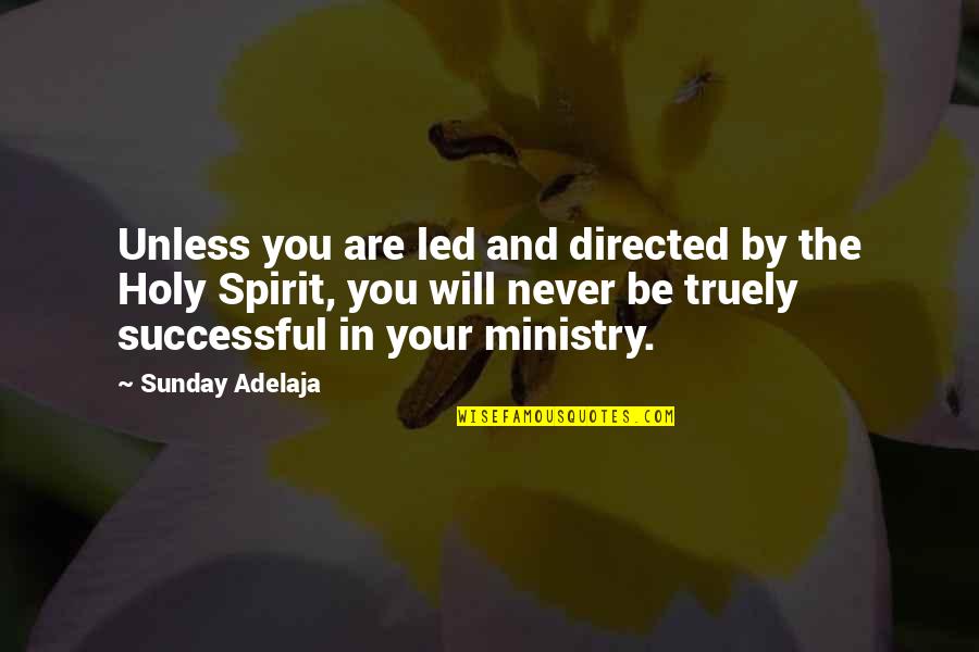 You Are Successful Quotes By Sunday Adelaja: Unless you are led and directed by the You Are Successful Quotes By Sunday Adelaja: Unless you are led and directed by the