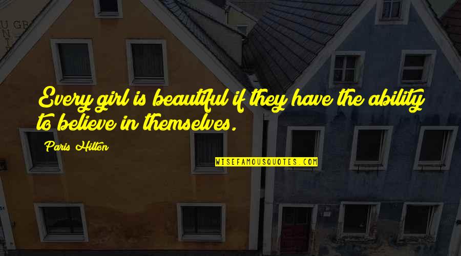 You Are Such A Beautiful Girl Quotes By Paris Hilton: Every girl is beautiful if they have the