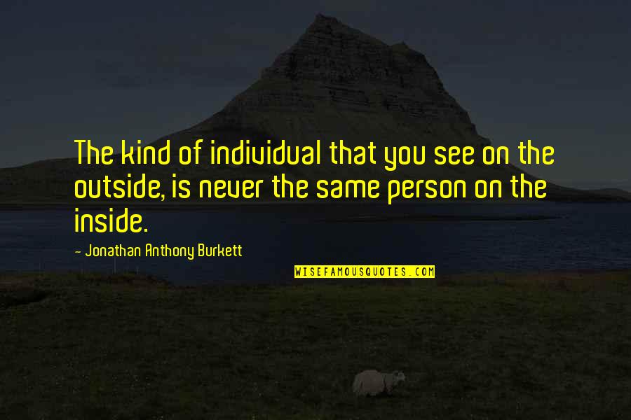 You Are Such A Kind Person Quotes By Jonathan Anthony Burkett: The kind of individual that you see on