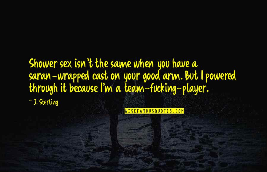 You Are Such A Player Quotes By J. Sterling: Shower sex isn't the same when you have