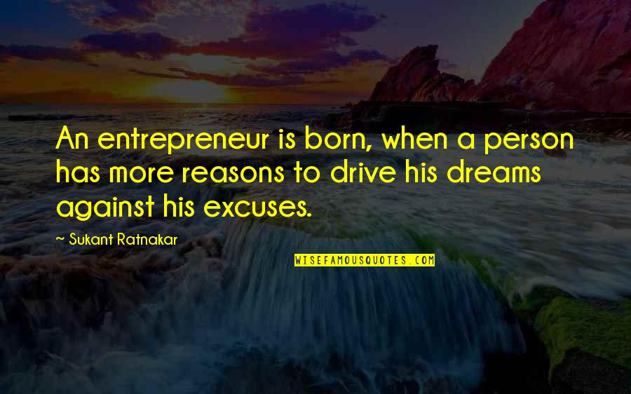 You Are Such A Positive Person Quotes By Sukant Ratnakar: An entrepreneur is born, when a person has