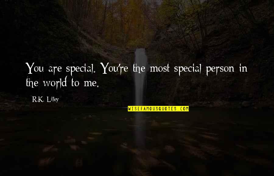 You Are Such A Special Person Quotes By R.K. Lilley: You are special. You're the most special person