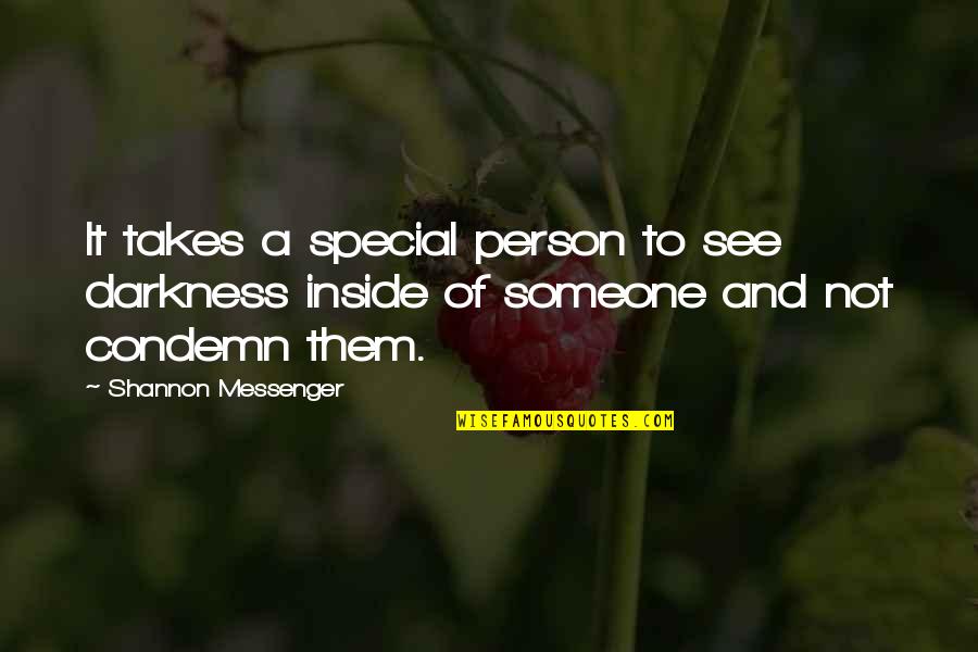 You Are Such A Special Person Quotes By Shannon Messenger: It takes a special person to see darkness