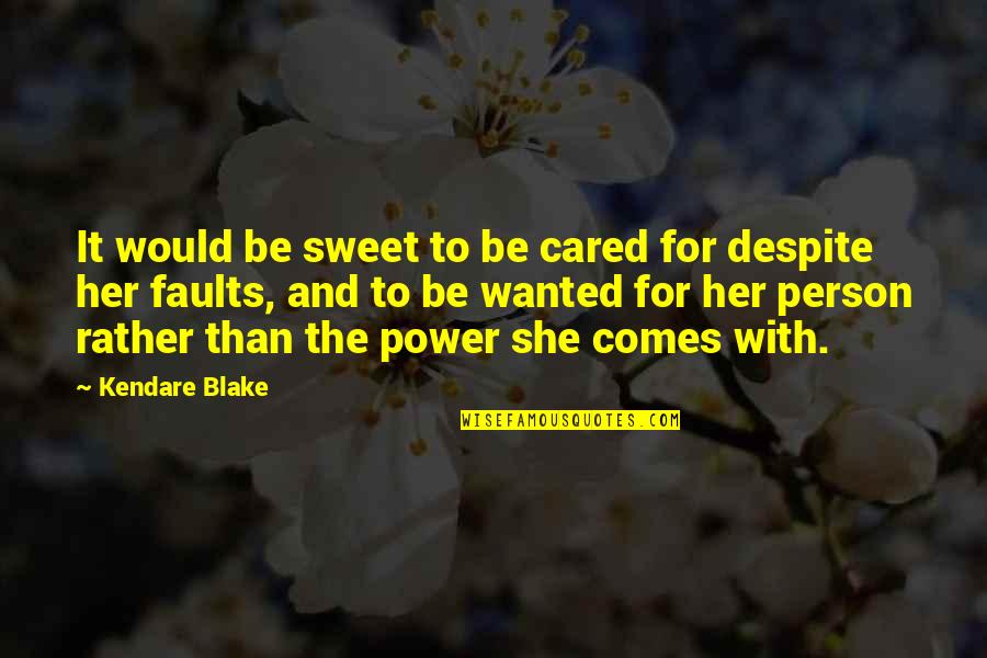 You Are Such A Sweet Person Quotes By Kendare Blake: It would be sweet to be cared for You Are Such A Sweet Person Quotes By Kendare Blake: It would be sweet to be cared for