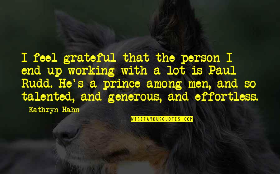 You Are Such A Talented Person Quotes By Kathryn Hahn: I feel grateful that the person I end