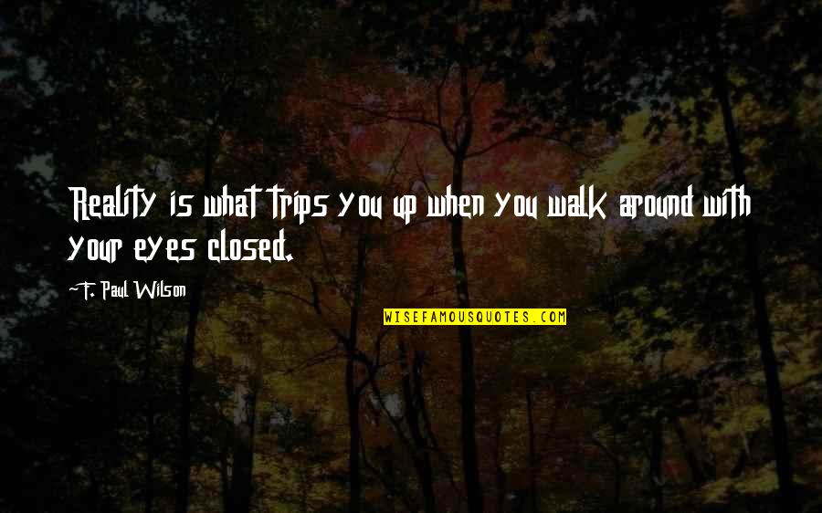 You Are Taking Me Wrong Quotes By F. Paul Wilson: Reality is what trips you up when you