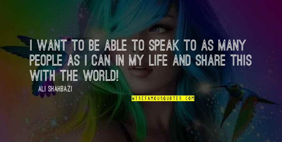 You Are The Author Of Your Life Quote Quotes By Ali Shahbazi: I want to be able to speak to