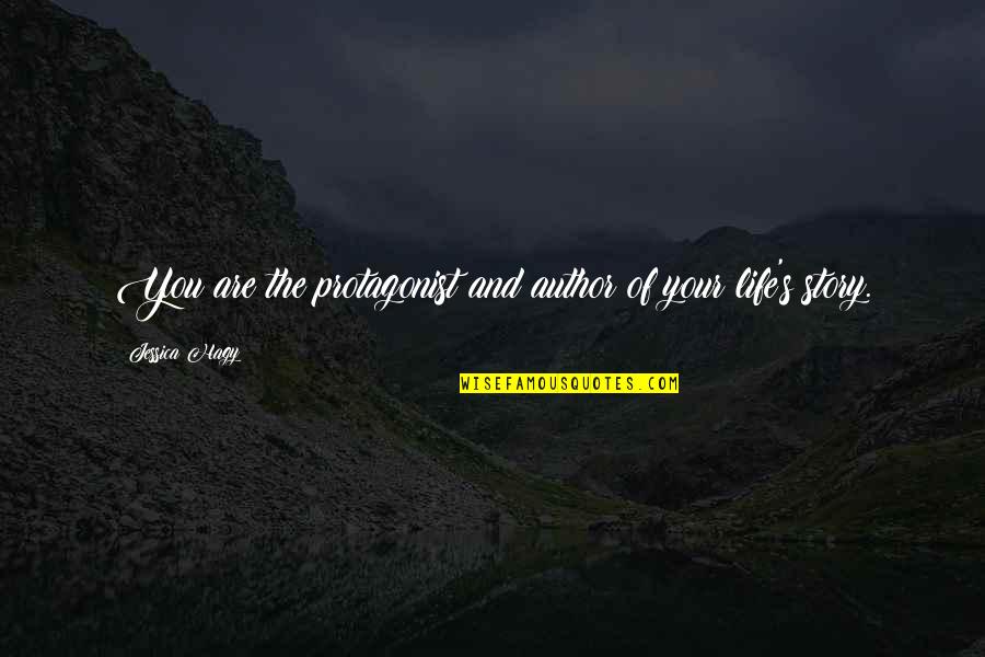 You Are The Author Of Your Own Story Quotes By Jessica Hagy: You are the protagonist and author of your You Are The Author Of Your Own Story Quotes By Jessica Hagy: You are the protagonist and author of your