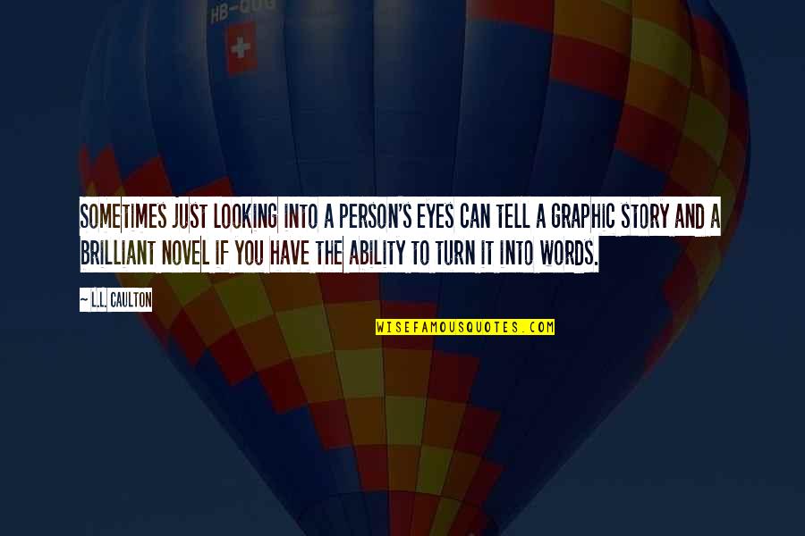 You Are The Author Of Your Own Story Quotes By L.L. Caulton: Sometimes just looking into a person's eyes can You Are The Author Of Your Own Story Quotes By L.L. Caulton: Sometimes just looking into a person's eyes can