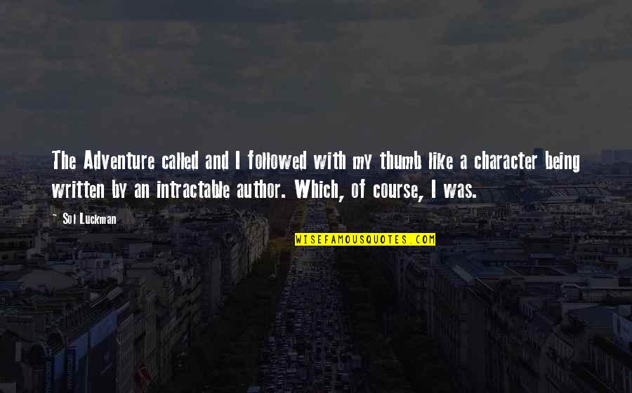 You Are The Author Of Your Own Story Quotes By Sol Luckman: The Adventure called and I followed with my You Are The Author Of Your Own Story Quotes By Sol Luckman: The Adventure called and I followed with my