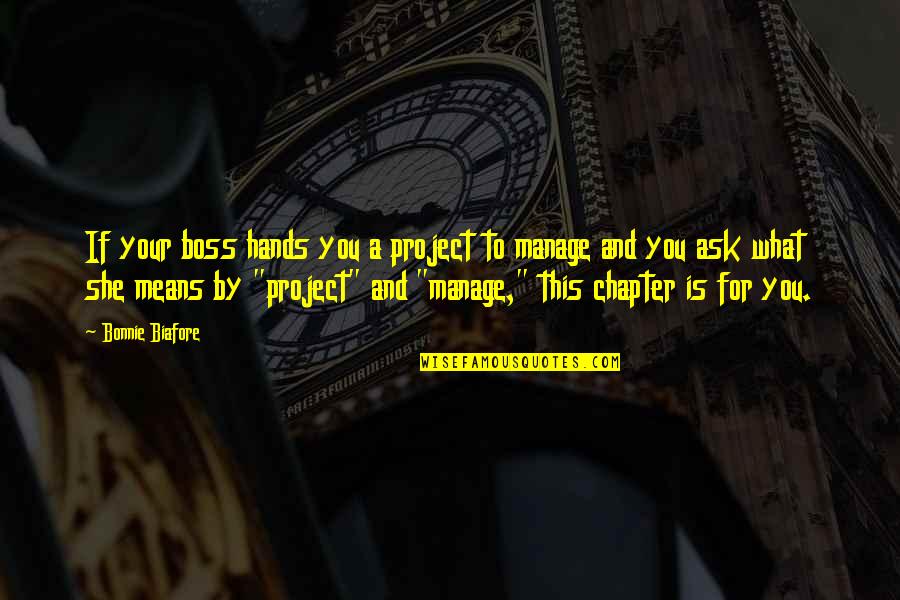 You Are The Best Boss Quotes By Bonnie Biafore: If your boss hands you a project to You Are The Best Boss Quotes By Bonnie Biafore: If your boss hands you a project to