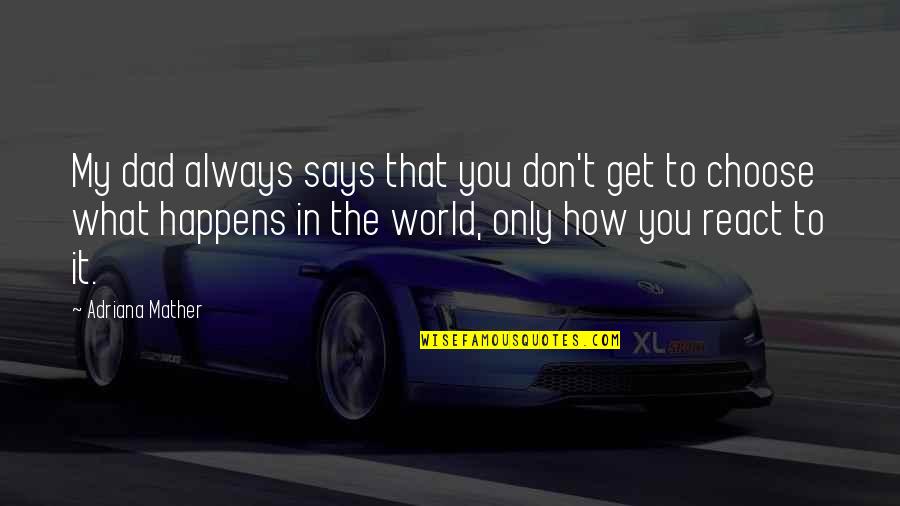 You Are The Best Dad In The World Quotes By Adriana Mather: My dad always says that you don't get