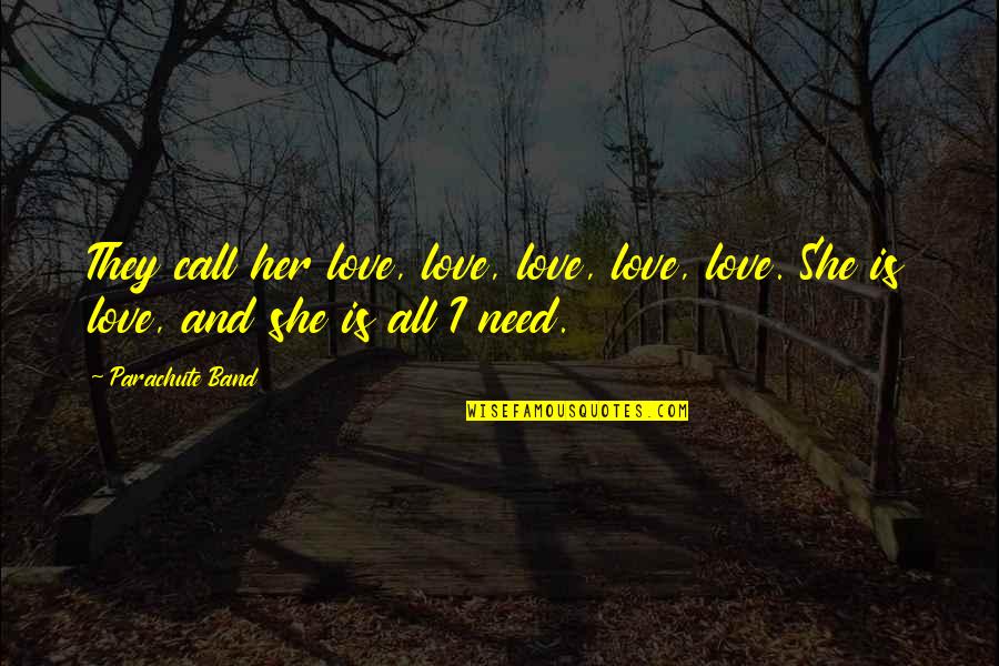 You Are The Best Girlfriend Quotes By Parachute Band: They call her love, love, love, love, love.