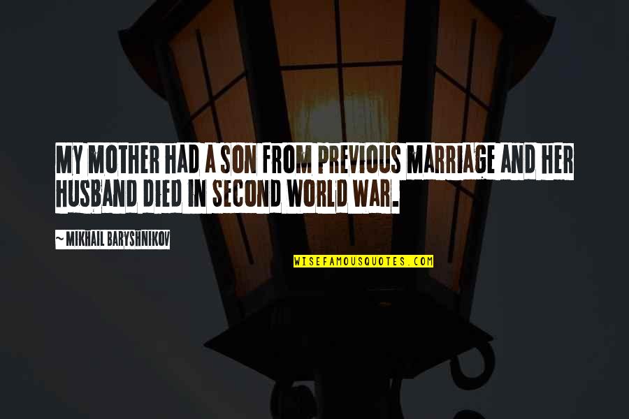 You Are The Best Husband In The World Quotes By Mikhail Baryshnikov: My mother had a son from previous marriage You Are The Best Husband In The World Quotes By Mikhail Baryshnikov: My mother had a son from previous marriage