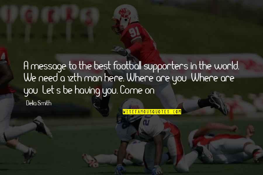 You Are The Best In The World Quotes By Delia Smith: A message to the best football supporters in