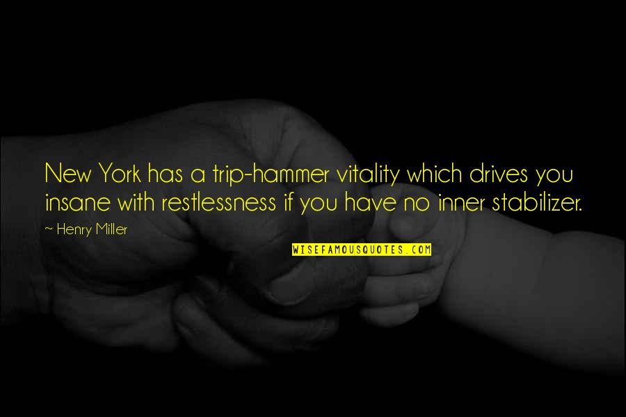 You Are The Best Man Ive Ever Known Quotes By Henry Miller: New York has a trip-hammer vitality which drives You Are The Best Man Ive Ever Known Quotes By Henry Miller: New York has a trip-hammer vitality which drives