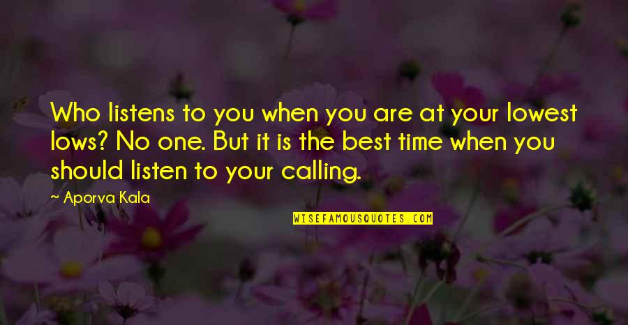 You Are The Best Quotes By Aporva Kala: Who listens to you when you are at