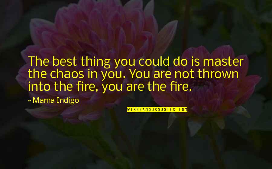 You Are The Best Quotes By Mama Indigo: The best thing you could do is master