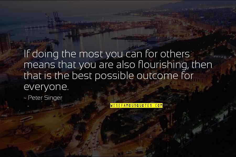 You Are The Best Singer Quotes By Peter Singer: If doing the most you can for others You Are The Best Singer Quotes By Peter Singer: If doing the most you can for others