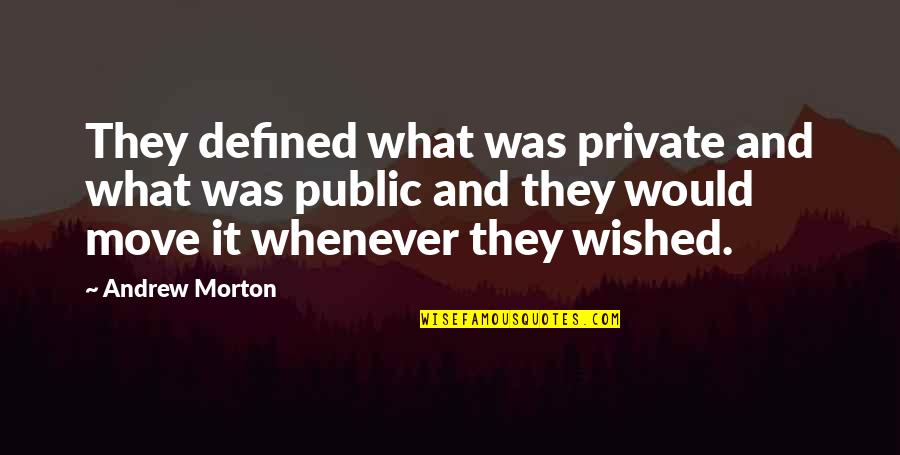 You Are The Best Teacher I Have Ever Met Quotes By Andrew Morton: They defined what was private and what was You Are The Best Teacher I Have Ever Met Quotes By Andrew Morton: They defined what was private and what was